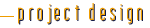 Project Design and Management
